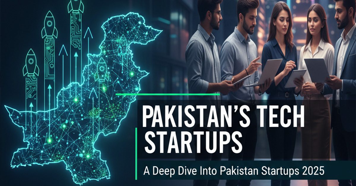 Pakistan’s Tech Startups: A Deep Dive Into Pakistan Startups 2025